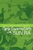 Chemarea planetei Pământ: Întâlniri apropiate cu Sun Ra - Calling Planet Earth: Close Encounters with Sun Ra