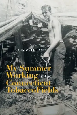 My Summer Working in the Connecticut Tobacco Fields: Și alte comentarii - My Summer Working in the Connecticut Tobacco Fields: And Other Commentaries