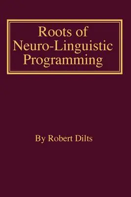 Rădăcinile programării neurolingvistice - Roots of Neuro-Linguistic Programming