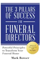 Cei 3 piloni ai succesului pentru directorii de pompe funebre: Principii puternice pentru a vă transforma casa funerară - The 3 Pillars of Success for Funeral Directors: Powerful Principles to Transform Your Funeral Home