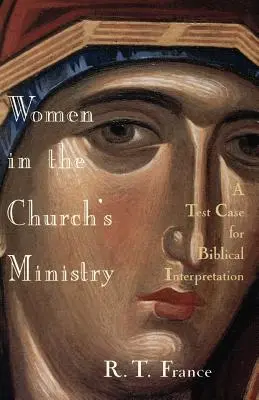 Femeile în slujba Bisericii: Un caz test pentru hermeneutica biblică - Women in the Church's Ministry: A Test Case for Biblical Hermeneutics