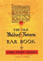 Vechiul Waldorf Astoria Bar Book 1935 Reprint - The Old Waldorf Astoria Bar Book 1935 Reprint