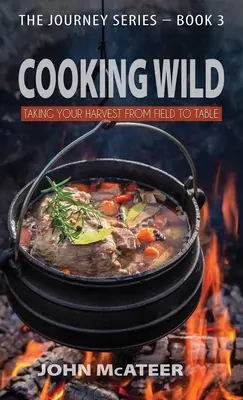 Gătitul sălbatic: Cum să vă duceți recolta de la câmp la masă - Cooking Wild: Taking Your Harvest From Field to Table