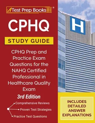 Ghid de studiu CPHQ: CPHQ Prep și întrebări practice de examen pentru NAHQ Certified Professional in Healthcare Quality Exam [Ediția a 3-a] - CPHQ Study Guide: CPHQ Prep and Practice Exam Questions for the NAHQ Certified Professional in Healthcare Quality Exam [3rd Edition]