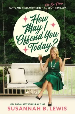 Cum aș putea să vă jignesc astăzi? Rants and Revelations from a Not-So-Proper Southern Lady - How May I Offend You Today?: Rants and Revelations from a Not-So-Proper Southern Lady