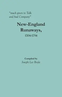 foarte dat la discuții și la companie proastă: New-England Runaways, 1704-1754 - much given to Talk and bad Company: New-England Runaways, 1704-1754