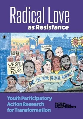 Dragostea radicală ca rezistență: Cercetarea de acțiune participativă a tinerilor pentru transformare - Radical Love as Resistance: Youth Participatory Action Research for Transformation