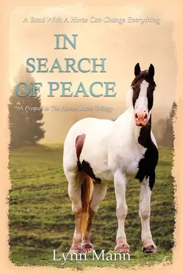 În căutarea păcii: A Prequel to The Horses Know Trilogy - In Search Of Peace: A Prequel to The Horses Know Trilogy