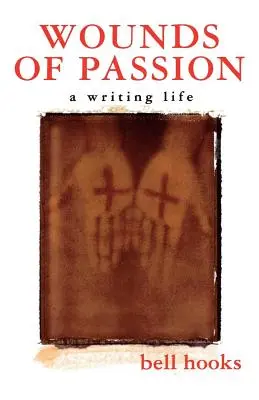 Rănile pasiunii: O viață de scriitor - Wounds of Passion: A Writing Life