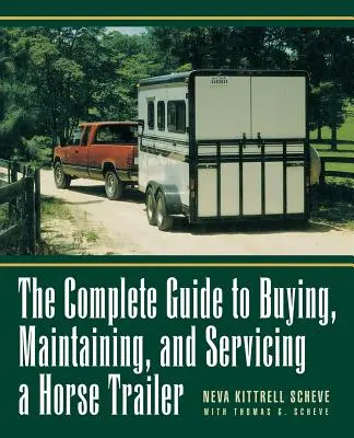 Ghidul complet pentru cumpărarea, întreținerea și întreținerea unei remorci pentru cai - The Complete Guide to Buying, Maintaining and Servicing a Horse Trailer