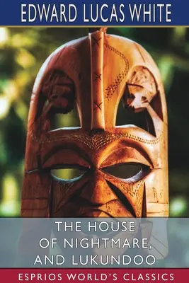 Casa de coșmar și Lukundoo (Esprios Classics) - The House of Nightmare, and Lukundoo (Esprios Classics)