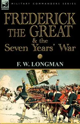 Frederic cel Mare și războiul de șapte ani - Frederick the Great & the Seven Years' War