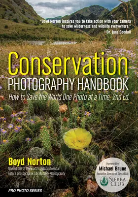 Conservation Photography Handbook: Cum să salvați lumea cu câte o fotografie - Conservation Photography Handbook: How to Save the World One Photo at a Time