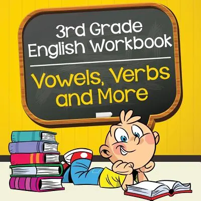 Carte de lucru în limba engleză pentru clasa a 3-a: Vocale, verbe și multe altele - 3rd Grade English Workbook: Vowels, Verbs and More