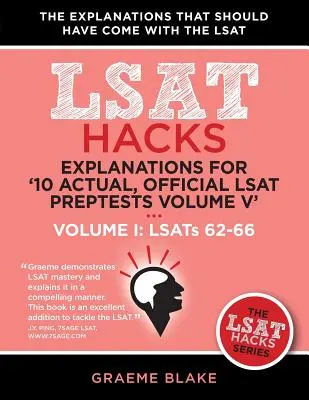 Explicații pentru '10 Actual, Official LSAT Preptests Volume V': Lsats 62-71 - Volumul I: Lsats 62-66 (LSAT Hacks) - Explanations for '10 Actual, Official LSAT Preptests Volume V': Lsats 62-71 - Volume I: Lsats 62-66 (LSAT Hacks)