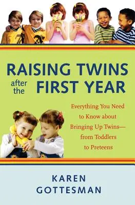 Raising Twins After the First Year (Creșterea gemenilor după primul an): Tot ce trebuie să știți despre creșterea gemenilor - de la copii mici la preadolescenți - Raising Twins After the First Year: Everything You Need to Know about Bringing Up Twins - From Toddlers to Preteens
