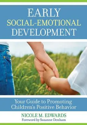 Dezvoltarea socio-emoțională timpurie: Ghidul dvs. pentru promovarea comportamentului pozitiv al copiilor - Early Social-Emotional Development: Your Guide to Promoting Children's Positive Behavior
