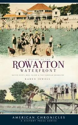O istorie a zonei riverane Rowayton: Roton Point, Bell Island și țărmul Norwalk - A History of the Rowayton Waterfront: Roton Point, Bell Island & the Norwalk Shoreline