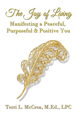 Bucuria de a trăi: Manifesting a Peaceful, Purposeful & Positive You (Manifestarea unui tu pașnic, cu scop și pozitiv) - The Joy of Living: Manifesting a Peaceful, Purposeful & Positive You