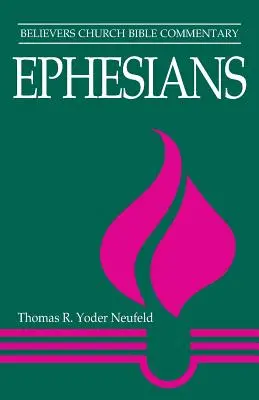 Efeseni: Comentariul Biblic al Bisericii Credincioșilor - Ephesians: Believers Church Bible Commentary