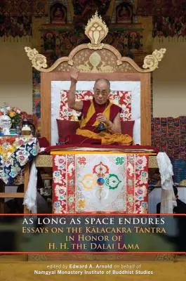 Atâta timp cât spațiul rezistă: Eseuri despre Kalacakra Tantra în onoarea S.S. Dalai Lama - As Long as Space Endures: Essays on the Kalacakra Tantra in Honor of H.H. the Dalai Lama