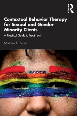 Terapia comportamentală contextuală pentru clienții din minoritățile sexuale și de gen: Un ghid practic pentru tratament - Contextual Behavior Therapy for Sexual and Gender Minority Clients: A Practical Guide to Treatment