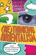 (Re)Gândirea orientalismului: Utilizarea narațiunilor grafice pentru predarea alfabetizării vizuale critice - (Re)Thinking Orientalism: Using Graphic Narratives to Teach Critical Visual Literacy