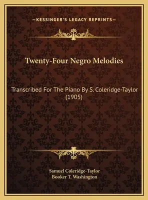 Twenty-Four Negro Melodies: Transcrise pentru pian de S. Coleridge-Taylor (1905) - Twenty-Four Negro Melodies: Transcribed For The Piano By S. Coleridge-Taylor (1905)