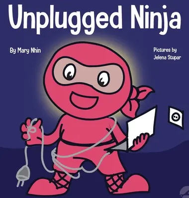 Unplugged Ninja: O carte pentru copii despre tehnologie, timpul petrecut în fața ecranului și găsirea echilibrului - Unplugged Ninja: A Children's Book About Technology, Screen Time, and Finding Balance
