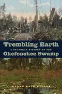 Trembling Earth: O istorie culturală a mlaștinii Okefenokee - Trembling Earth: A Cultural History of the Okefenokee Swamp