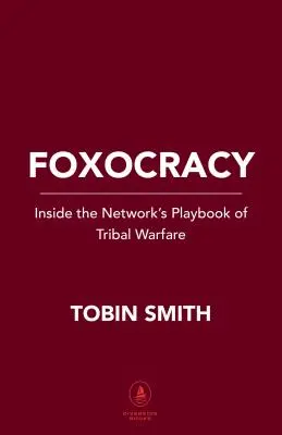 Foxocracy: În interiorul manualului de război tribal al rețelei - Foxocracy: Inside the Network's Playbook of Tribal Warfare