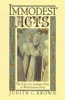 Acte immodeste: Viața unei călugărițe lesbiene în Italia Renașterii - Immodest Acts: The Life of a Lesbian Nun in Renaissance Italy