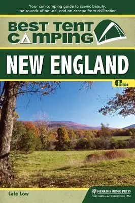 Cele mai bune campinguri cu cortul: New England: Ghidul dvs. de campare cu mașina pentru frumusețea peisajului, sunetele naturii și o evadare din civilizație - Best Tent Camping: New England: Your Car-Camping Guide to Scenic Beauty, the Sounds of Nature, and an Escape from Civilization