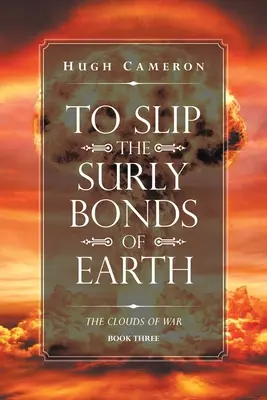 Pentru a aluneca legăturile supărătoare ale Pământului: Cartea a treia. Norii războiului - To Slip the Surly Bonds of Earth: Book Three. the Clouds of War