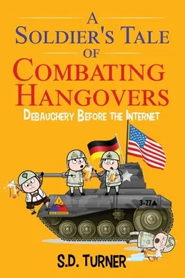 Povestea unui soldat în lupta împotriva mahmurelii: Desfrânare înainte de Internet - A Soldier's Tale of Combating Hangovers: Debauchery Before the Internet