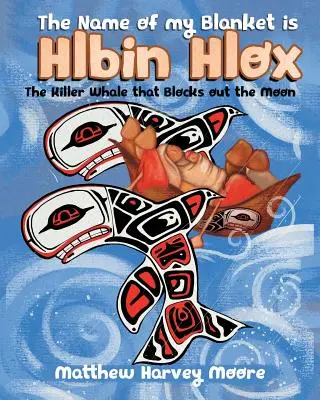 Numele păturii mele este Hlbin Hlox: The Killer Whale that Blocks out the Moon - The Name of my Blanket is Hlbin Hlox: The Killer Whale that Blocks out the Moon