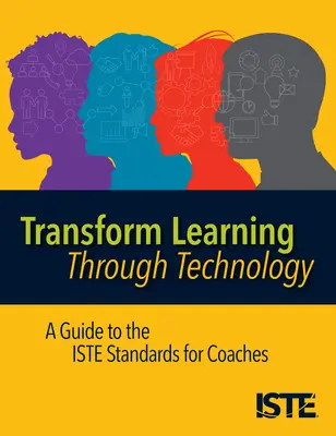 Transformarea învățării prin tehnologie: Un ghid al standardelor Iste pentru antrenori - Transform Learning Through Technology: A Guide to the Iste Standards for Coaches