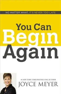 Puteți începe din nou: Indiferent de situație, nu este niciodată prea târziu - You Can Begin Again: No Matter What, It's Never Too Late