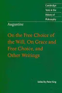 Augustin: Despre libera alegere a voinței, despre har și libera alegere și alte scrieri - Augustine: On the Free Choice of the Will, on Grace and Free Choice, and Other Writings