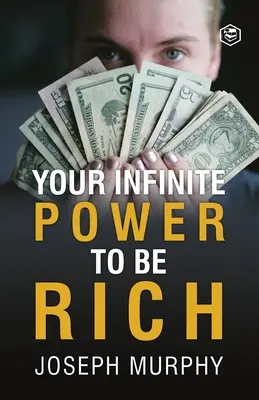 Puterea ta infinită de a fi bogat - Your Infinite Power To Be Rich