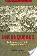 Necucerit: Liga Iroquois în război în America colonială - Unconquered: The Iroquois League at War in Colonial America