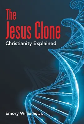 Clona lui Iisus: Explicarea creștinismului - The Jesus Clone: Christianity Explained