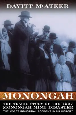 Monongah: Povestea tragică a dezastrului de la mina Monongah din 1907: Cel mai grav accident industrial din istoria SUA - Monongah: The Tragic Story of the 1907 Monongah Mine Disaster: The Worst Industrial Accident in US History