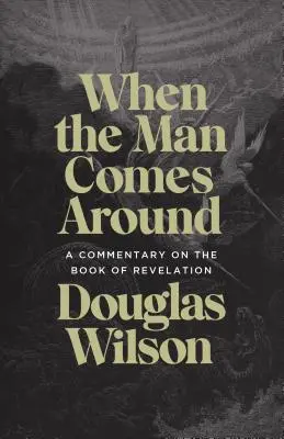 Când vine bărbatul: Un comentariu asupra cărții Apocalipsa: A Commentary on the Book of Revelation - When the Man Comes Around: A Commentary on the Book of Revelation