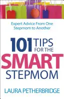 101 Tips for the Smart Stepmom: Sfaturi de expert de la o mamă vitregă la alta - 101 Tips for the Smart Stepmom: Expert Advice from One Stepmom to Another