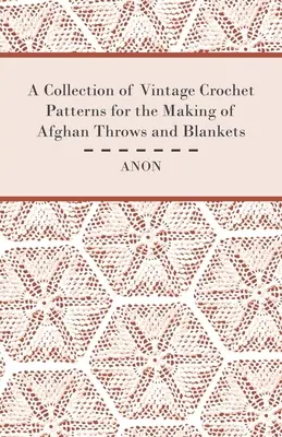 O colecție de modele de croșetat de epocă pentru confecționarea de perdele și pături afgane - A Collection of Vintage Crochet Patterns for the Making of Afghan Throws and Blankets