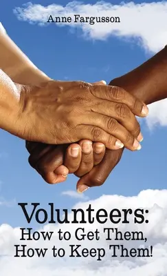 Voluntari: How to Get Them, How to Keep Them! - Volunteers: How to Get Them, How to Keep Them!