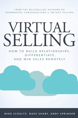 Vânzarea virtuală: Cum să construiți relații, să vă diferențiați și să câștigați vânzări de la distanță - Virtual Selling: How to Build Relationships, Differentiate, and Win Sales Remotely
