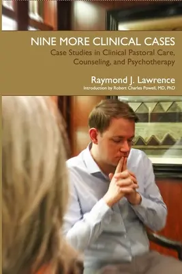 Încă nouă cazuri clinice: Studii de caz în îngrijirea pastorală clinică, consiliere și psihoterapie - Nine More Clinical Cases: Case Studies in Clinical Pastoral Care, Counseling and Psychotherapy