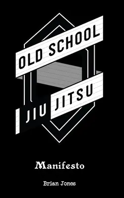 Manifestul Jiu-Jitsu de școală veche - Old School Jiu-Jitsu Manifesto